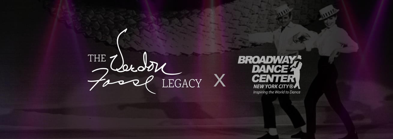 The Verdon Fosse Legacy + Broadway Dance Center